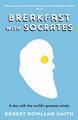 Breakfast with Socrates: The Philosophy of Everyday Life