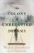 The Colony of Unrequited Dreams by Wayne Johnston