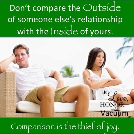 Don't compare the outside of someone else's marriage with the inside of yours.