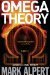 The Omega Theory A Novel by Mark Alpert