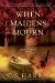 When Maidens Mourn A Sebastian St. Cyr Mystery by C.S. Harris