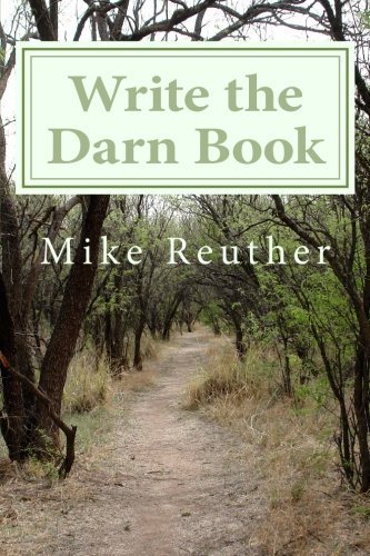 Write the Darn Book: Be An Author (Volume 1)