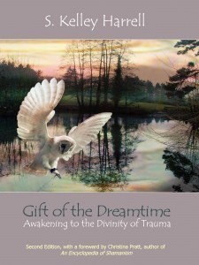 S. Kelley Harrell's Gift of the Dreamtime - Awakening to the Divinity of Trauma