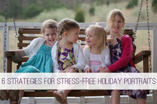6 Strategies for Stress-Free Holiday Portraits at lifeyourway.net