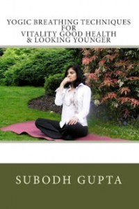 Yogic breathing for health: Kindle edition by celebrity trainer Subodh Gupta 