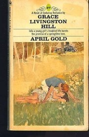 April Gold by Grace Livingston Hill