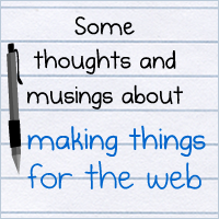 Some thoughts and musings about making things for the web