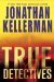 True Detectives A Novel by Jonathan Kellerman