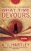 What Time Devours by A.J. Hartley