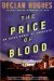 The Price of Blood An Irish Novel of Suspense by Declan Hughes