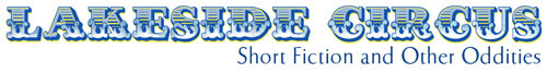 copy lcbluelogolarge Lakeside Circus, Short fiction and other oddities