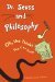 Dr. Suess and Philosophy Oh, the Thinks You Can Think! by Jacob M. Held