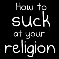 How to suck at your religion