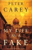 Cover of My Life as a Fake by Peter Carey. Book Review by Michael Johnston.