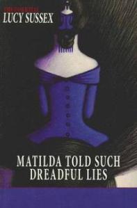 Matilda Told Such Dreadful Lies: The Essential Lucy Sussex