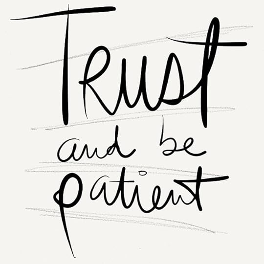 Trust and be patient #notetoself #quote