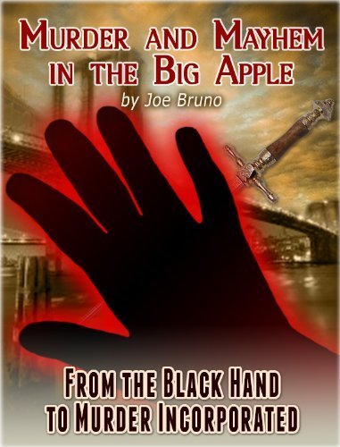 Murder and Mayhem in the Big Apple - From the Black Hand to Murder Incorporated