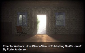Porter Anderson, PorterAnderson.com, Writingon the Ether, Ether for Authors, London on the Ether, Jane Friedman, Ed Nawotka, Philip Jones, Publishing Perspectives, The Bookseller, books, ebooks, author, agent, Amazon, publishing, The FutureBook, CONTEC Conference, Frankfurt Book Fair, Frankfurt Buchmesse, Bowker