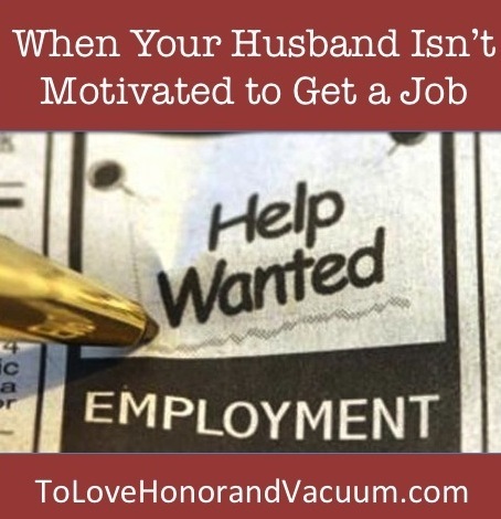 What do I do if my husband won't go out and find a job?