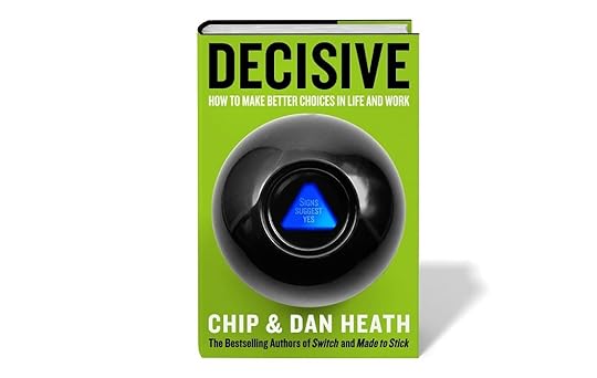 Decisive by Chip Heath and Dan Heath