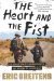 The Heart and the Fist The education of a humanitarian, the making of a Navy SEAL by Eric Greitens