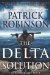 The Delta Solution by Patrick Robinson