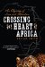 Crossing the Heart of Africa An Odyssey of Love and Adventure by Julian Smith