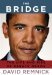 The Bridge The Life and Rise of Barack Obama by David Remnick