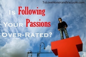 Is Following Your Passions Over-Rated?