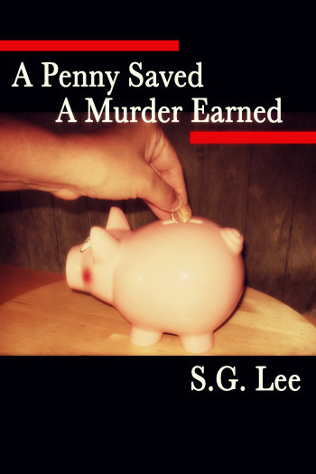 A Penny Saved a Murder Earned SG lee