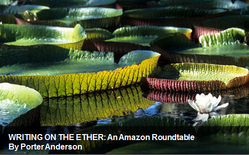 Porter Anderson, PorterAnderson.com, Writingon the Ether, Ether for Authors, London on the Ether, Jane Friedman, Ed Nawotka, Philip Jones, Publishing Perspectives, The Bookseller, books, ebooks, author, agent, Amazon, publishing