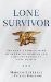 Lone Survivor The Eyewitness Account of Operation Redwing and the Lost Heroes of SEAL Team 10 by Marcus Luttrell