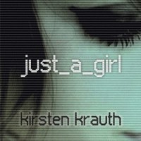 Just_A_Girl by Kirsten Krauth