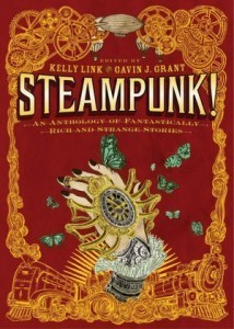 Steampunk! edited Kelly Link and Gavin Grant