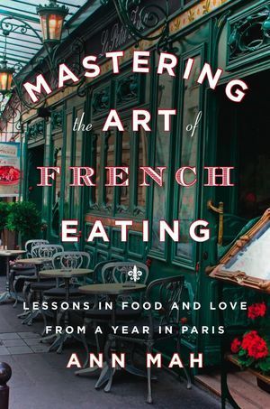 Mastering the Art French Eating by Ann Mah