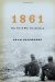 1861 The Civil War Awakening by Adam Goodheart