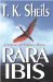 Rara Ibis by T. Sheils