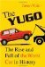 The Yugo The Rise and Fall of the Worst Car in History by Jason Vuic