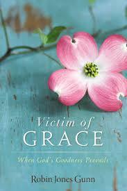 Zondervan - Victim of Grace: When God's Goodness Prevails - Robin