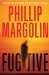 Fugitive A Novel by Phillip Margolin