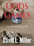 Gods and Games by David L. Miller
