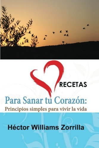 Recetas para Sanar tu Corazon: Principios simples para vivir la vida (Volume 3) (Spanish Edition)