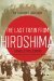 The Last Train from Hiroshima The Survivors Look Back by Charles R. Pellegrino