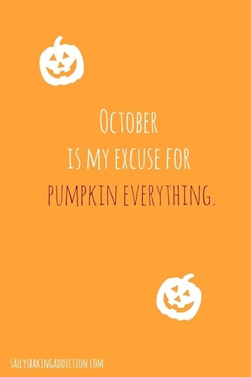 October means pumpkin flavored everything...