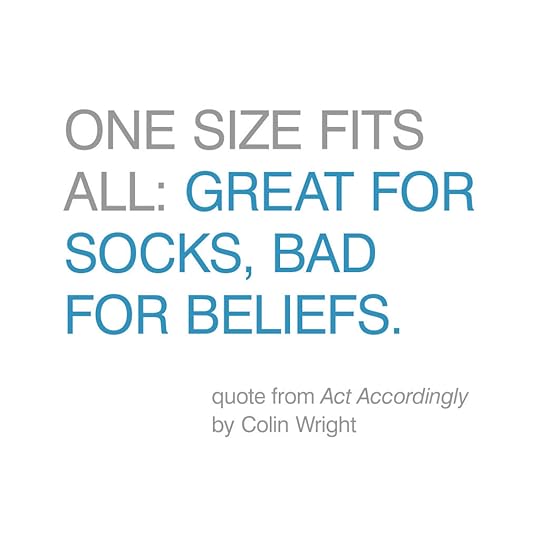 One size fits all: Great for socks, bad for beliefs. Quote by Colin Wright