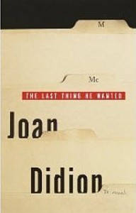 The Last Thing He Wanted by Joan Didion hardback