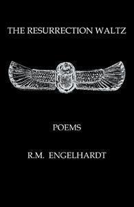 THE RESURRECTION WALTZ< POEMS BY R.M. ENGELHARDT