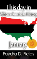 This day in African-American History, January by Faydra D. Fields