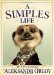 A Simples Life The Life and Times of Aleksandr Orlov by Aleksandr Orlov