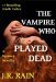 The Vampire Who Played Dead (Spinoza Series #2) by J.R. Rain